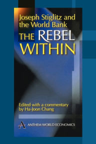 Title: Joseph Stiglitz and the World Bank: The Rebel Within, Author: Ha-Joon Chang