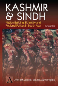 Title: Kashmir and Sindh: Nation-Building, Ethnicity and Regional Politics in South Asia, Author: Suranjan Das