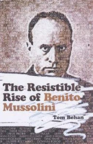 Title: Resistible Rise of Benito Mussolini, Author: Tom Behan
