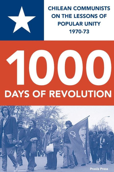 1000 Days of Revolution: Chilean Communists on the Lessons of Popular Unity 1970-73
