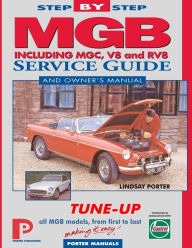 Title: MGB Step-by-Step Service Guide and Owner's Manual: All Models, First to Last by Lindsay Porter, Author: Lindsay Porter