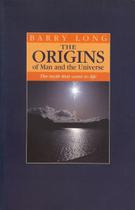 Title: Origins of Man and the Universe: The Myth That Came to Life, Author: Barry Long