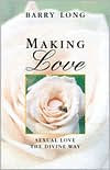 Title: Making Love: Sexual Love the Divine Way, Author: Barry Long