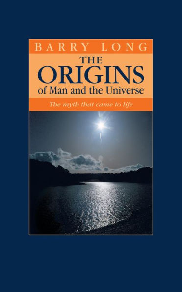 The Origins of Man and the Universe: The myth that came to life