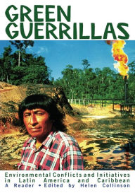 Title: Green Guerrillas: Environmental Conflicts and Initiatives in Latin America and The Caribbean, Author: Helen Collinson
