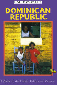 Title: Dominican Republic In Focus: A Guide to the People, Politics and Culture, Author: David Howard