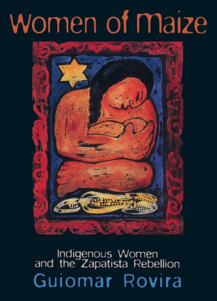 Women Of Maize: Indigenous Women and the Zapatista Rebellion