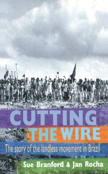 Cutting The Wire: The Story of the Landless Movement in Brazil / Edition 1