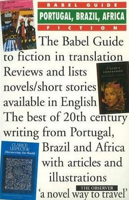 The Babel Guide to the Fiction of Portugal, Brazil and Africa in Translation