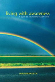 Title: Living with Awareness: A Guide to the Satipatthana Sutta, Author: Sangharakshita