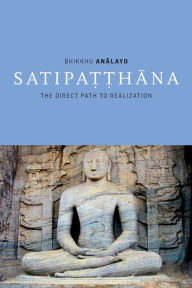 Title: Satipatthana: The Direct Path to Realization, Author: Bhikkhu Analayo