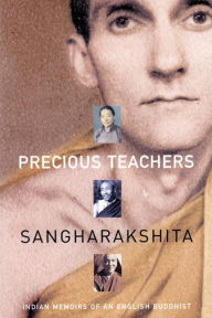 Title: Precious Teachers: Indian Memoirs of an English Buddhist, Author: Sangharakshita