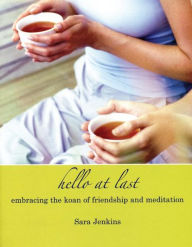 Title: Hello At Last: Embracing the Koan of Friendship & Meditation, Author: Sara Jenkins