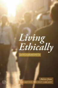 Title: Living Ethically: Advice from Nagarjuna's Precious Garland, Author: Sangharakshita