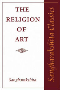 Title: The Religion of Art, Author: Sangharakshita