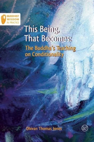This Being, That Becomes: The Buddha's Teaching on Conditionality