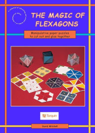 Title: The Magic of Flexagons: Paper Curiosities to Cut out and Make, Author: David Mitchell