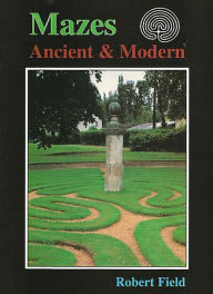 Title: Mazes: Ancient and Modern, Author: Robert Field