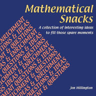 Title: Mathematical Snacks: A Collection of Interesting Ideas to Fill Those Spare Moments, Author: Jon Millington