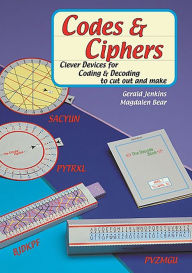 Title: Codes and Ciphers: Clever Devices for Coding and Decoding to Cut Out and Make, Author: Gerald Jenkins