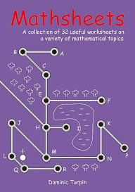 Title: Mathsheets: A Collection of 32 Useful Worksheets on a Variety of Mathematical Topics for ages 10-14, Author: Dominic Turpin