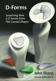 Title: D-Forms: Surprising new 3D forms from flt curved shapes, Author: John Sharp