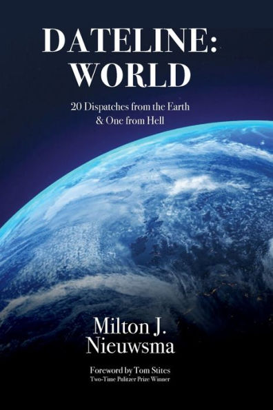 Dateline: World-20 Dispatches from the Earth & One Hell