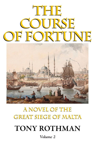 The Course of Fortune-A Novel of the Great Siege of Malta Vol. 2