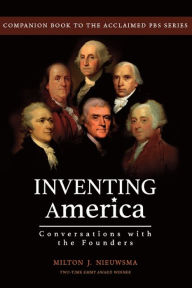 Title: Inventing America-Conversations with the Founders, Author: Milton J. Nieuwsma