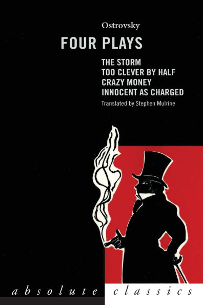 Ostrovsky: Four Plays: Too Clever by Half; Crazy Money; Innocent as Charged; the Storm