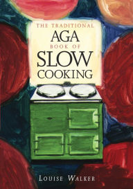 Title: The Traditional Aga Book of Slow Cooking, Author: Louise Walker