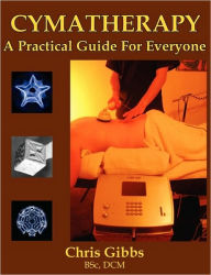 Title: Cymatherapy - A Practical Guide For Everyone, Author: Chris Gibbs