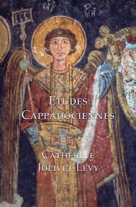 Title: Etudes Cappadociennes / Studies in Byzantine Cappodocia, Author: Catherine Jolivet-Levy