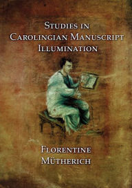 Title: Studies in Carolingian Manuscripts, Author: Florentine Mutherich