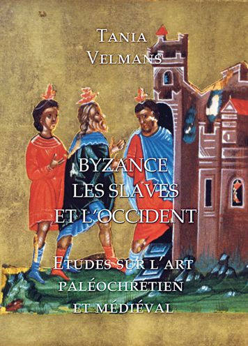 Byzance, Les Slaves et L'Occident: Etudes sur l'art paleochretien et medieval