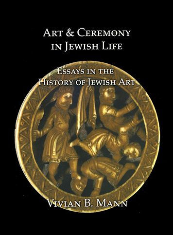 Art and Ceremony in Jewish Life: Essays in the History of Jewish Art