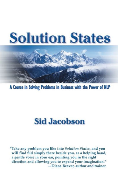 Solution States: A Course in Solving Problems in Business with the Power of NLP