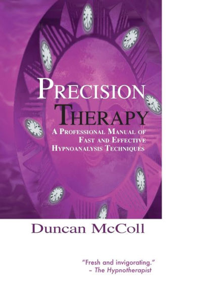 Precision Therapy: A Professional Manual of Fast and Effective Hypnoanalysis Techniques