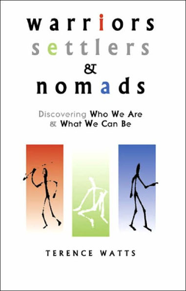 Warriors, Settlers and Nomads: Discovering Who We Are What Can Be