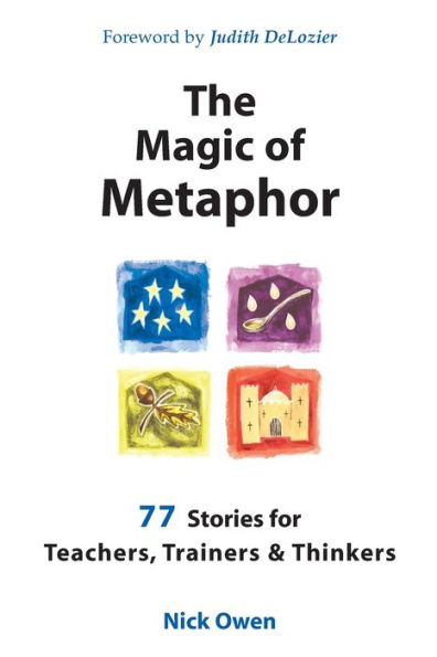 The Magic of Metaphor: 77 Stories for Teachers, Trainers and Thinkers