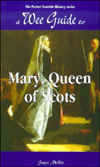 Title: A Wee Guide To Mary, Queen Of Scots, Author: Joyce Miller