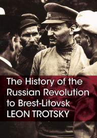 Title: The History of the Russian Revolution to Brest-Litovsk, Author: Leon Trotsky