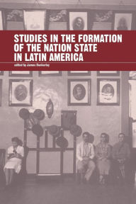 Title: Studies in the Formation of the Nation-state in Latin America, Author: James Dunkerley