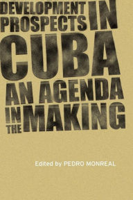 Title: Development Prospects in Cuba: An Agenda in the Making, Author: Pedro Monreal