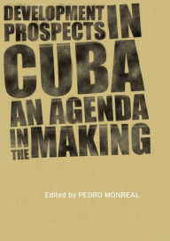 Title: Development Prospects in Cuba: An Agenda in the Making, Author: Pedro Monreal