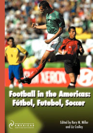 Title: Football in the Americas: FayTbol, Futebol, Soccer, Author: Rory M. Miller