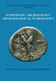 Title: Numismatic Archaeology/Archaeological Numismatics, Author: Kenneth A. Sheedy