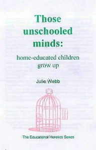 Title: Those Unschooled Minds: Home-Educated Children Grow Up, Author: Julie Webb