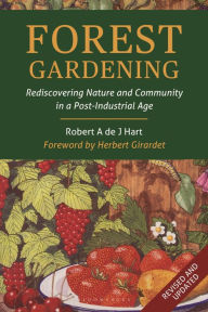 Title: Forest Gardening: Rediscovering Nature and Community in a Post-Industrial Age, Author: Robert Hart