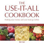 The Use-it-all Cookbook: 100 Delicious Recipes to Make the Most of Your Food